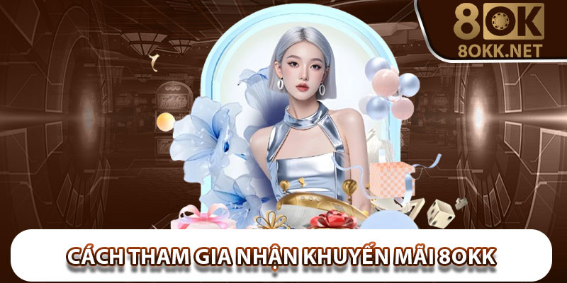 Cách Tham Gia Nhận Khuyến Mãi 8OKK
