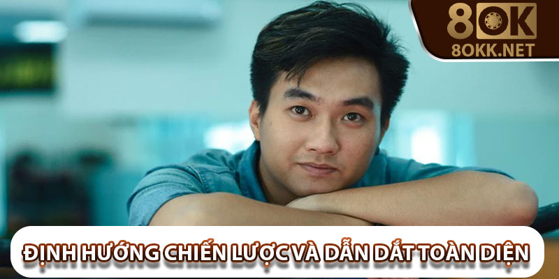 Định hướng chiến lược và dẫn dắt toàn diện