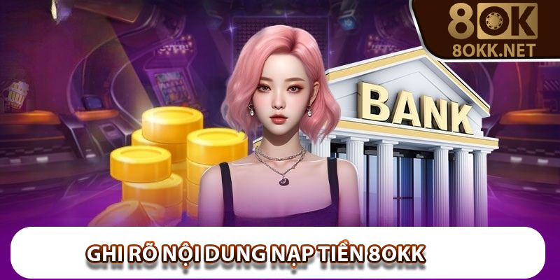 Ghi rõ nội dung nạp tiền 8Okk
