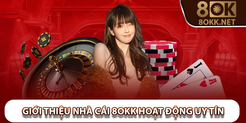 Giới thiệu nhà cái 8Okk hoạt động uy tín