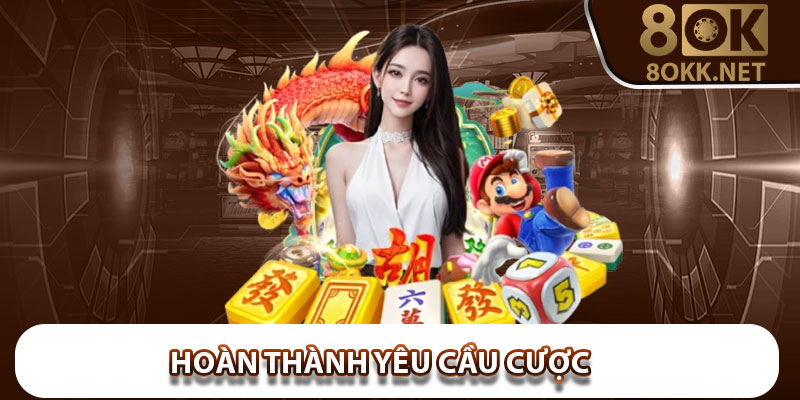 Hoàn Thành Yêu Cầu Cược