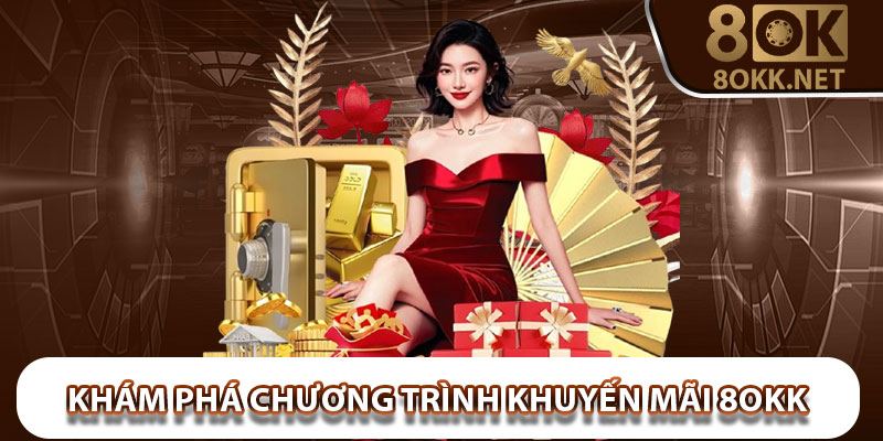 Khám Phá Chương Trình Khuyến Mãi 8OKK