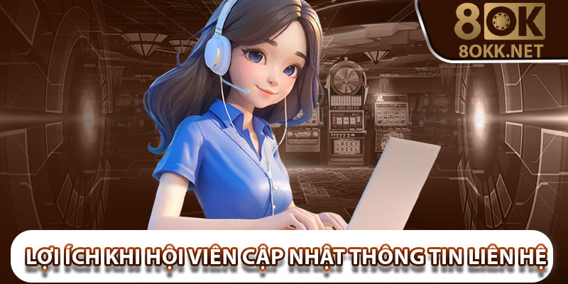 Lợi ích khi hội viên cập nhật thông tin liên hệ