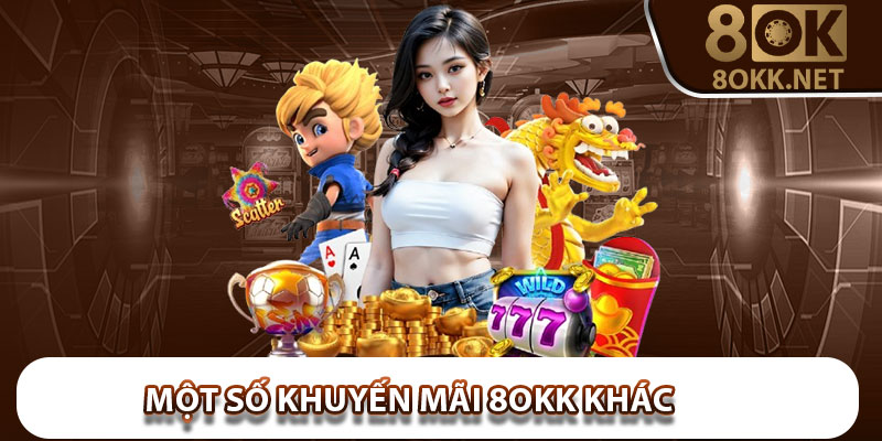 Một Số Khuyến Mãi 8OKK Khác