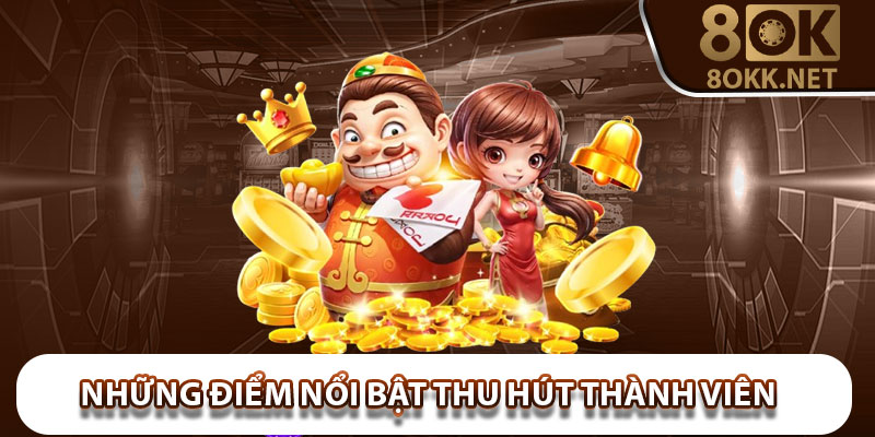 Những điểm nổi bật thu hút thành viên tham gia tại nổ hũ 8Okk