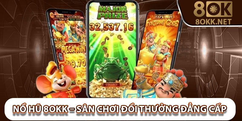 Nổ Hũ 8Okk – Sân Chơi Đổi Thưởng Đẳng Cấp Hàng Đầu