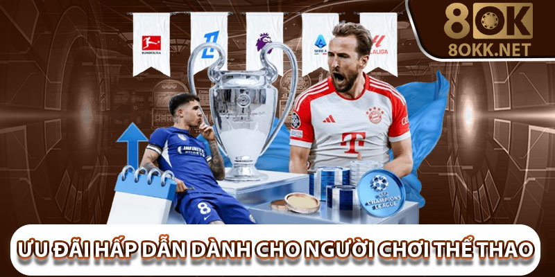 Ưu đãi hấp dẫn dành cho người chơi thể thao 8Okk